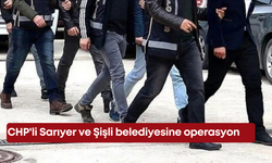 CHP'li Sarıyer ve Şişli belediyesine operasyon