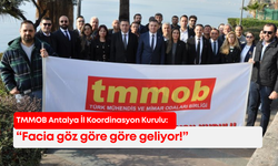 TMMOB Antalya İl Koordinasyon Kurulu: “Facia göz göre göre geliyor!”