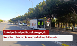 Antalya Emniyeti harekete geçti: Kendinizi her an karavanda bulabilirsiniz