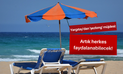 Yargıtay'dan 'şezlong' müjdesi: Artık herkes faydalanabilecek!