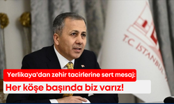 Yerlikaya'dan zehir tacirlerine sert mesaj: Her köşe başında biz varız!