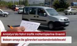 Antalya’da fahri trafik müfettişlerine önemli çağrı: Bakan onayı ile görevleri sonlandırılabilecek!