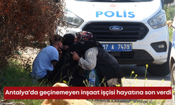 Antalya'da geçinemeyen inşaat işçisi hayatına son verdi