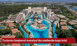 Turizmin başkenti Antalya’da otellerde kapı krizi
