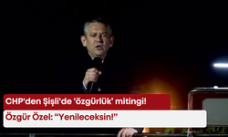 CHP'den Şişli'de ‘özgürlük’ mitingi! Özgür Özel: “Yenileceksin!”