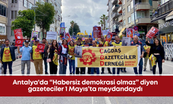 Antalya'da “Habersiz demokrasi olmaz” diyen gazeteciler 1 Mayıs’ta meydandaydı