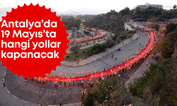 Antalya’da 19 Mayıs’ta hangi yollar kapanacak?