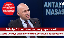 Antalya'da ulaşım devrimi yaşanacak! Metro ve raylı sistemlerle trafik sorununa kalıcı çözüm