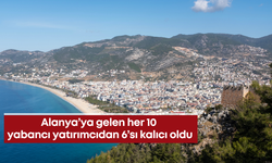 Alanya’ya gelen her 10 yabancı yatırımcıdan 6’sı kalıcı oldu
