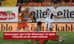 Alanyaspor için kritik dönemeç! Ya ligde kalacak ya da veda edecek