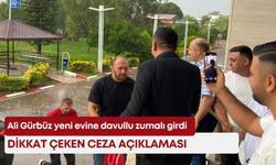 Ali Gürbüz yeni evine davullu zurnalı girdi: Dikkat çeken ceza açıklaması!