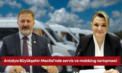 Antalya Büyükşehir Meclisi’nde servis ve mobbing tartışması!