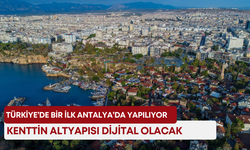Türkiye’de bir ilk Antalya’da yapılıyor! Kenttin altyapısı dijital olacak