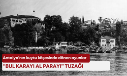 Antalya’nın kuytu köşesinde dönen oyunlar: “Bul karayı al parayı” tuzağı!
