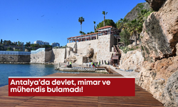 Antalya’da devlet, mimar ve mühendis bulamadı!