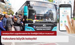 Antalya Kart uygulamasının bu özelliğini biliyor musunuz? Yolculara büyük kolaylık!