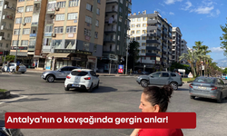 Antalya’nın o kavşağında gergin anlar!