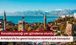 Antalya’da bu genel başkanın ziyareti çok konuşulur: Konaklayacağı yer gündeme oturdu