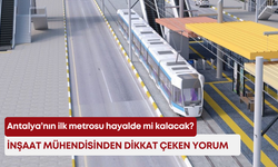 Antalya’nın ilk metrosu hayalde mi kalacak? İnşaat mühendisinden dikkat çeken yorum