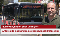 Antalya’da başkandan çok konuşulacak trafik çıkışı: “Kimse keyfinden ödün vermiyor”