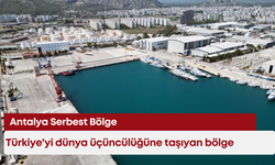 Türkiye'yi dünya üçüncülüğüne taşıyan bölge: Antalya Serbest Bölge