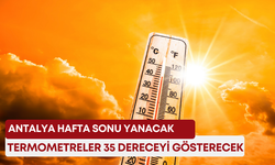 Antalya hafta sonu yanacak! Termometreler 35 dereceyi gösterecek