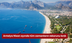 Antalya Nisan ayında tüm zamanların rekorunu kırdı