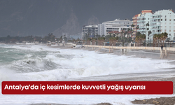 Antalya'da iç kesimlerde kuvvetli yağış uyarısı