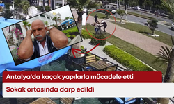 Antalya'da kaçak yapılarla mücadele etti, sokak ortasında darp edildi