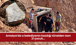 Antalya'da o belediyenin kazdığı tünelden tam 21 çocuk...