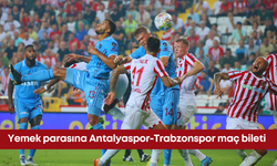 Yemek parasına Antalyaspor-Trabzonspor maç bileti