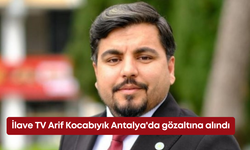 İlave TV Arif Kocabıyık Antalya'da gözaltına alındı
