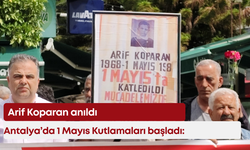 Antalya’da 1 Mayıs Kutlamaları başladı: Arif Koparan anıldı