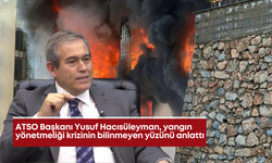 ATSO Başkanı Hacısüleyman, yangın yönetmeliği krizinin bilinmeyen yüzünü anlattı