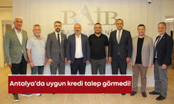 Antalya’da uygun kredi talep görmedi!