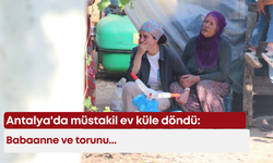Antalya'da müstakil ev küle döndü: Babaanne ve torunu...