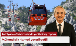 Antalya teleferik kazasında yeni bilirkişi raporu: Mühendislik hizmeti yeterli değil