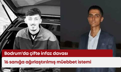 Bodrum'da iki kişiyi mermi yağmuruna tutan 16 sanık için istenen ceza belli oldu