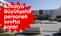 Antalya Büyükşehir personeli sınıfta kaldı!  O sınava 88 kişi girdi sadece 6’sı başarılı oldu
