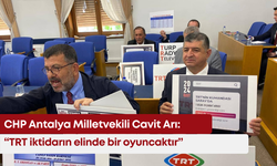 CHP Antalya Milletvekili Cavit Arı: “TRT iktidarın elinde bir oyuncak”