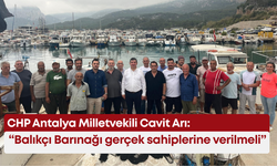 CHP Antalya Milletvekili Cavit Arı: “Balıkçı Barınağı gerçek sahiplerine verilmeli”