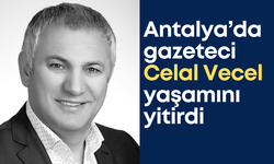 Antalya’da gazeteci Celal Vecel yaşamını yitirdi