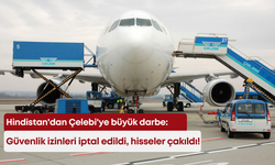 Hindistan'dan Çelebi'ye büyük darbe: Güvenlik izinleri iptal edildi, hisseler çakıldı!