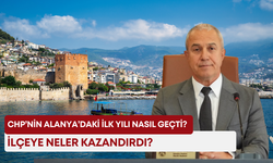 CHP’nin Alanya’daki ilk yılı nasıl geçti? İlçeye neler kazandırdı?