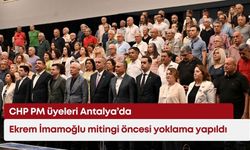 CHP PM üyeleri Antalya’da: Ekrem İmamoğlu mitingi öncesi yoklama yapıldı