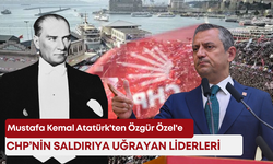 Mustafa Kemal Atatürk'ten Özgür Özel'e: CHP’nin saldırıya uğrayan liderleri