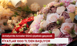 Antalya’da Anneler Günü çiçeksiz geçecek! Fiyatlar 1000 TL’den başlıyor