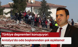 Türkiye depremleri konuşuyor: Antalya’da oda başkanından şok açıklama!