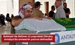 Balıkesir’de öldürülen 23 yaşındaki Dilruba, Antalya’da annesinin yanına defnedildi