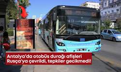Antalya’da otobüs durağı afişleri Rusça'ya çevrildi: Tepkiler peş peşe geldi